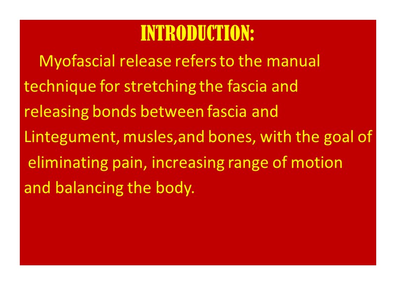 INTRODUCTION:     Myofascial release refers to the manual  technique for